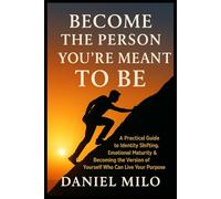Become the Person You Were Meant to Be: A Practical Guide to Identity Shifting, Emotional Maturity & Becoming the Version of Yourself Who Can Live Your Purpose: 4 (THE PURPOSE & POTENTIAL SERIES)
