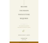 Become the Person Your Future Requires: The Character Blueprint for Creating Success by Design