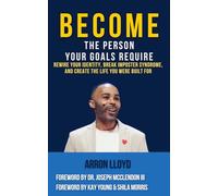 Become The Person Your Goals Require: Rewire Your Identity, Break Imposter Syndrome & Create The Life You Were Built For
