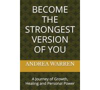 BECOME THE STRONGEST VERSION OF YOU: A Journey of Growth, Healing and Personal Power