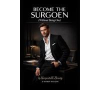 BECOME THE SURGOEN: (Without Being One)