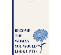 Become The Woman You Would Look Up To : Journal