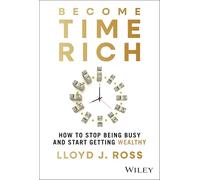 Become Time Rich: How to Stop Being Busy and Start Getting Wealthy