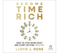 Become Time Rich: How to Stop Being Busy and Start Getting Wealthy