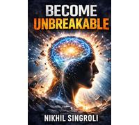Become Unbreakable: Build Mental Strength, Emotional Resilience, and Inner Stability in an Uncertain World
