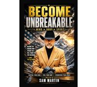 BECOME UNBREAKABLE: Guided by the Wisdom of Lance - The CIA Cowboy (CIA Cowboy- The Ghost of Pecos)