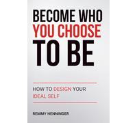 Become Who You Choose To Be: How to Design Your Ideal Self: 7 (From Low to COLOSSAL)