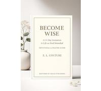 BECOME WISE: A 31-DAY INVITATION TO LIFE AS GOD INTENDED- DEVOTIONAL/PRAYER GUIDE