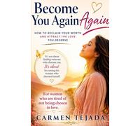 BECOME YOU AGAIN: HOW TO RECLAIM YOUR WORTH AND ATTRACT THE LOVE YOU DESERVE