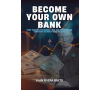 BECOME YOUR OWN BANK: Stop Feeding the Banks. Use the Rockefeller Strategy to Build Real Wealth