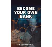 BECOME YOUR OWN BANK: Stop Feeding the Banks. Use the Rockefeller Strategy to Build Real Wealth