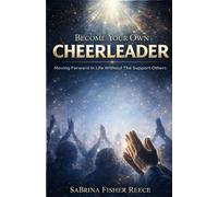 Become Your Own Cheerleader: Moving Forward in Life Without the Support of Others