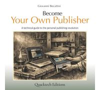 Become Your Own Publisher: A technical guide to becoming a one-man-band publisher (Technical Art Books)