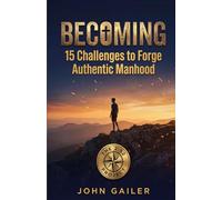 Becoming: 15 Challenges to Forge Authentic Manhood (The 2:52 Project)