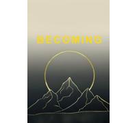 Becoming: A 90-Day Journey to Inspire, Empower, and Achieve The Most Authentic You (The Unstoppable Life)