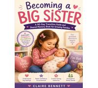 Becoming a Big Sister: A 90-Day Transition Guide and Shared Memory Book for Growing Families