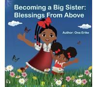 Becoming A Big Sister: Blessings From Above (Faithful Seeds for Young Minds: Inspiring Stories to nurture a child's spiritual journey and growth.)