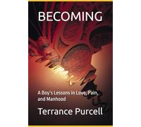 BECOMING: A Boy’s Lessons in Love, Pain, and Manhood