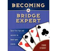 Becoming a Bridge Expert: Sure-Fire Tips and Secrets to Boost Your Scores