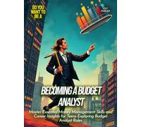 Becoming a Budget Analyst: Master Essential Money Management Skills and Career Insights for Teens Exploring Budget Analyst Roles (Life Skills for Teens)