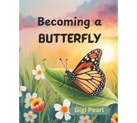 Becoming a Butterfly: A Gentle Story About Patience, Growth, and Trusting the Process