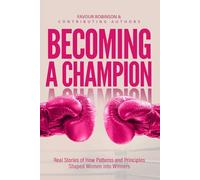 Becoming A Champion: Real Stories of How Patterns and Principles Shaped Women into Winners