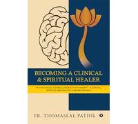 BECOMING A CLINICAL AND SPIRITUAL HEALER: PSYCHOLOGICAL COUNSELLING AND PSYCHOTHERAPY - A CLINICAL, SPIRITUAL AND HOLISTIC HEALING PROCESS