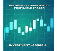 Becoming a Consistently Profitable Trader: Investment Logbook
