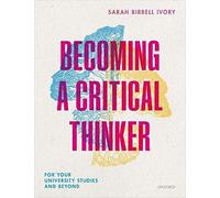 Becoming a Critical Thinker: For your university studies and beyond