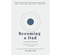 Becoming a Dad: A Guided First-Year Journal For Teen Dads