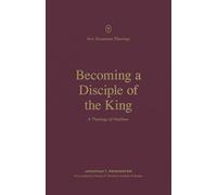 Becoming a Disciple of the King: A Theology of Matthew (New Testament Theology)