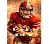 Becoming A Football Player: A Story of Grit, Discipline, and Confidence