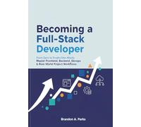 Becoming a Full-Stack Developer: From Zero to Production-Ready Master Frontend, Backend, DevOps & Real-World Project Workflows