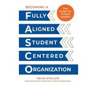 Becoming a Fully Aligned Student-Centered Organization: A Guide For School Leaders
