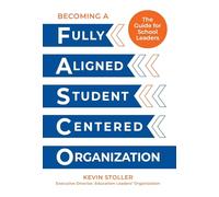 Becoming a Fully Aligned Student-Centered Organization: A Guide For School Leaders