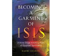 Becoming a Garment of Isis: A Nine-Stage Initiatory Path of Egyptian Spirituality