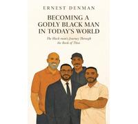 Becoming a Godly Black man in Today's World: The Black man's Journey Through the Book of Titus