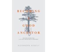 Becoming a Good Ancestor: Emotional Wisdom From a Life Lived Through War to Forgiveness