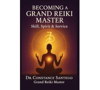 Becoming a Grand Reiki Master: Skill, Spirit & Service