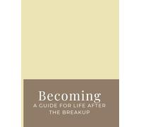 Becoming: A guide for life after the breakup