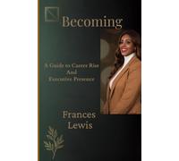 Becoming: A Guide to Career Rise and Executive Presence