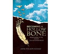 Becoming a Hollow Bone: Responding to the Call of Our Ancestral Blood by Anne Wilson Schaef (October 01,2014)