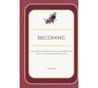Becoming: A Journal of Shedding, Growing, and Becoming Who You Were Always Meant to Be