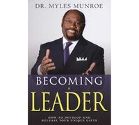 Becoming a Leader: How to Develop and Release Your Unique Gifts (Expanded)