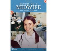Becoming a Midwife Guide: Essential Skills, Tools, and Strategies for Thriving as a Student and Newly Qualified Midwife