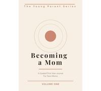 Becoming a Mom: A Guided First-Year Journal For Teen Moms