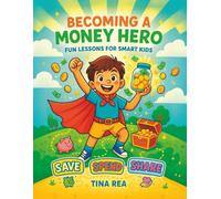 Becoming a Money Hero Fun Lessons for Smart Kids: The Ultimate Money Book for Kids to Learn Saving, Spending, and Entrepreneurship