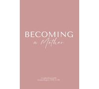 Becoming A Mother: A Pregnancy and Postpartum Guided Journal
