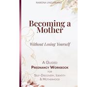 Becoming A Mother Without Losing Yourself: A Guided Pregnancy Workbook for Self-Discovery, Identity & Motherhood