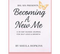 Becoming A New Me: A 30- day guided journal for self-love and growth